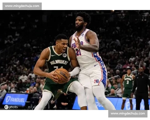 恩比德对决字母哥引爆焦点76人强碰雄鹿争东部格局走势前瞻之战